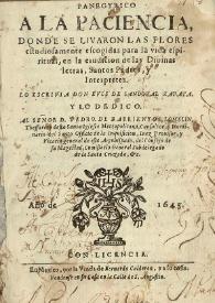 Panegyrico a la Paciencia, donde se livaron las flores estudiosamente escogidas para la vida espiritual, en la erudicion de las divinas letras, santos padres e interpretes / lo escrivia don Luis de Sandoval Zapata ... | Biblioteca Virtual Miguel de Cervantes