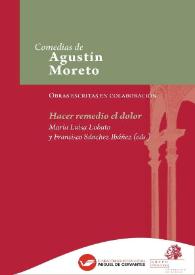 Hacer remedio el dolor / Jerónimo de Cáncer, Juan de Matos Fragoso y Agustín Moreto ; edición crítica de María Luisa Lobato y Francisco Sánchez Ibáñez | Biblioteca Virtual Miguel de Cervantes