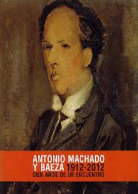 Antonio Machado y Baeza (1912-2012). Cien años de un encuentro  / comisario, José Luis Chicharro Chamorro  | Biblioteca Virtual Miguel de Cervantes