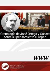 Cronología de José Ortega y Gasset sobre su pensamiento europeo (Madrid, 1883-1955) / Luis Alberto Moratinos Lagartos, Guillermo Á. Pérez Sánchez y Ricardo M. Martín de la Guardia | Biblioteca Virtual Miguel de Cervantes