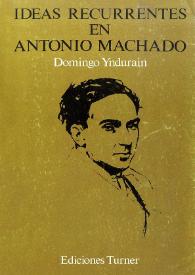 Ideas recurrentes en Antonio Machado : (1898-1907)  / Domingo Ynduráin  | Biblioteca Virtual Miguel de Cervantes