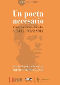 Un poeta necesario : exposición bibliográfica sobre Miguel Hernández : [Archivo Histórico Provincial, enero y febrero de 2015] / [comisarios y textos, Aitor L. Larrabide Achútegui, María del Olmo Ibáñez, Amparo Fenollar López] | Biblioteca Virtual Miguel de Cervantes