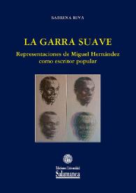 La garra suave : representaciones de Miguel Hernández como escritor popular / Sabrina Riva | Biblioteca Virtual Miguel de Cervantes