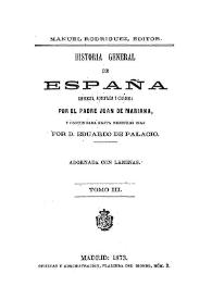 Historia general de España. Tomo III / compuesta, aumentada y corregida por el padre Juan de Mariana, y continuada hasta nuestros días por Eduardo de Palacio | Biblioteca Virtual Miguel de Cervantes