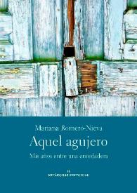 Aquel agujero. Mis años entre una enredadera / Mariana Romero Nieva | Biblioteca Virtual Miguel de Cervantes