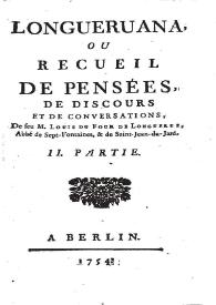 Longueruana ou Recueil de pensées, de discours et de conversations. II Partie / de feu M. Louis deu Four de Longuerue... | Biblioteca Virtual Miguel de Cervantes