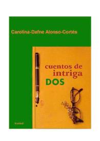 Cuentos de intriga dos: relatos para todos los días / Carolina-Dafne Alonso-Cortés, prólogo de Paloma Lázaro | Biblioteca Virtual Miguel de Cervantes