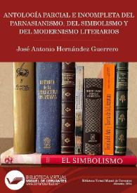 Antología parcial e incompleta del Parnasianismo, del Simbolismo y del Modernismo Literarios / José Antonio Hernández Guerrero | Biblioteca Virtual Miguel de Cervantes