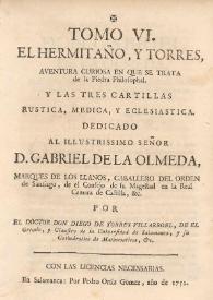 Libros en que están reatados [sic] diferentes quadernos physicos, medicos, astrologicos, poeticos, morales y mysticos, que años passados dio al publico en producciones pequeñas el Doctor Don Diego de Torres Villarroel... Tomo VI | Biblioteca Virtual Miguel de Cervantes