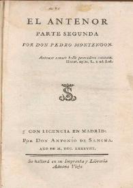 El antenor. Parte segunda / por Don Pedro Montegon | Biblioteca Virtual Miguel de Cervantes