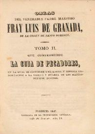 Obras del venerable Padre maestro Fray Luis de Granada, de la Orden de Santo Domingo, que comprehende La guía de pecadores, en la cual se contiene una larga y copiosa exhortación a la virtud y guarda de los mandamientos divinos. Tomo II | Biblioteca Virtual Miguel de Cervantes