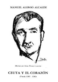 Ceuta y el Corazón : (Poesía 1960-1980) / Manuel Alonso Alcalde ; (retrato por Elena Álvarez Laverón) | Biblioteca Virtual Miguel de Cervantes