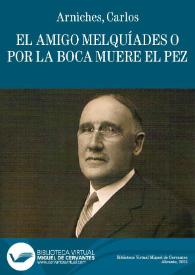 El amigo Melquíades o Por la boca muere el pez / Carlos Arniches | Biblioteca Virtual Miguel de Cervantes