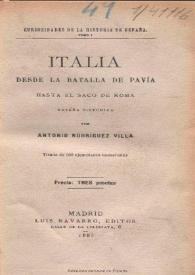 Italia desde la Batalla de Pavía hasta el Saco de Roma : reseña histórica escrita en su mayor parte con documentos originales, inéditos y cifrados  / por Antonio Rodríguez Villa  | Biblioteca Virtual Miguel de Cervantes