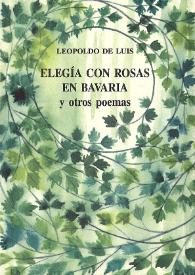 Elegía con rosas en Bavaria y otros poemas / Leopoldo de Luis | Biblioteca Virtual Miguel de Cervantes