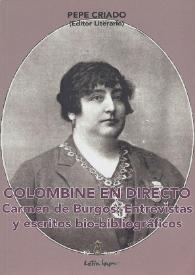 Colombine en directo. Carmen de Burgos : entrevistas y escritos bio-bibliográficos / Carmen de Burgos ; Pepe Criado (editor literario) ; introducción, Mariángeles Martín Gallegos, Covadonga Porrúa ; epílogo, Francisca Sánchez Sevilla | Biblioteca Virtual Miguel de Cervantes