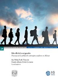 Más allá de la emigración. Presencia de la población extranjera residente en México  / Ana Melisa Pardo Montaño, Claudio Alberto Dávila Cervantes, coordinadores | Biblioteca Virtual Miguel de Cervantes