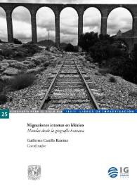 Migraciones internas en México. Miradas desde la Geografía Humana  / Guillermo Castillo Ramírez, coordinador | Biblioteca Virtual Miguel de Cervantes