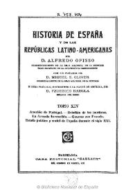 Historia de España y de las Repúblicas Latino-Americanas. Tomo XIV / por Alfredo Opisso ; con un prólogo de Miguel S. Oliver y otro prólogo, referente a la parte de América de Federico Rahola | Biblioteca Virtual Miguel de Cervantes