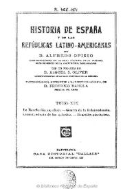 Historia de España y de las Repúblicas Latino-Americanas. Tomo XIX / por Alfredo Opisso ; con un prólogo de Miguel S. Oliver y otro prólogo, referente a la parte de América de Federico Rahola | Biblioteca Virtual Miguel de Cervantes