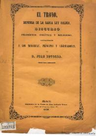 El trono, defensa de la sabia Ley Sálica : discurso filosófico, político y religioso consagrado a los monarcas, príncipes y legisladores / por Juan Sotorra
 | Biblioteca Virtual Miguel de Cervantes