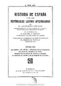 Historia de España y de las Repúblicas Latino-Americanas. Tomo III / por D. Alfredo Opisso ; con un prólogo de D. Miguel S. Oliver y otro prólogo, referente a la parte de América, de D. Federico Rahola | Biblioteca Virtual Miguel de Cervantes