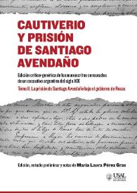 Cautiverio y prisión de Santiago Avendaño. Tomo II. La prisión de Santiago Avendaño bajo el gobierno de Rosas | Biblioteca Virtual Miguel de Cervantes