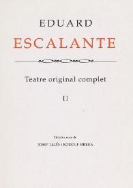 Teatre original complet. II / Eduard Escalante ; edició a cura de Josep Lluís i Rodolf Sirera | Biblioteca Virtual Miguel de Cervantes