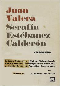 Juan Valera, Serafín Estébanez Calderón 1850-1858 : crónica histórica y vital de Lisboa, Brasil, Paris y Dresde (como coyunturas humanas a través de un diplomático intelectual) / por Carlos Sáenz de Tejada Benvenuti | Biblioteca Virtual Miguel de Cervantes