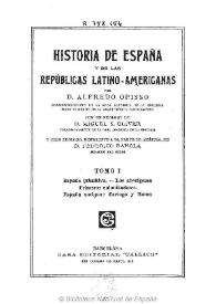 Historia de España y de las Repúblicas Latino-Americanas. Tomo I / por D. Alfredo Opisso ; con un prólogo de D. Miguel S. Oliver y otro prólogo, referente a la parte de América, de D. Federico Rahola | Biblioteca Virtual Miguel de Cervantes