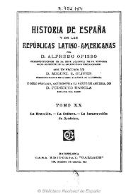 Historia de España y de las Repúblicas Latino-Americanas. Tomo XX / por Alfredo Opisso ; con un prólogo de Miguel S. Oliver y otro prólogo, referente a la parte de América de Federico Rahola | Biblioteca Virtual Miguel de Cervantes