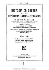 Historia de España y de las Repúblicas Latino-Americanas. Tomo XXI / por Alfredo Opisso ; con un prólogo de Miguel S. Oliver y otro prólogo, referente a la parte de América de Federico Rahola | Biblioteca Virtual Miguel de Cervantes