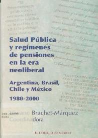 Salud pública y regímenes de pensiones en la era neoliberal: Argentina, Brasil, Chile y México (1980-2000) / Guillermo V. Alonso; Viviane Brachet-Márquez, (coord.) | Biblioteca Virtual Miguel de Cervantes