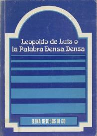 Leopoldo de Luis o la palabra densa, densa : un estudio crítico sobre un poeta español contemporáneo / Elena Refojos de Có | Biblioteca Virtual Miguel de Cervantes