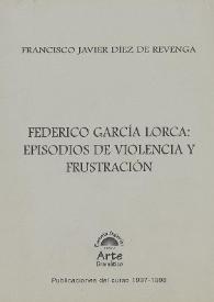 Federico García Lorca: episodios de violencia y frustración : conferencia pronunciada en la Escuela Superior de Arte Dramático de Murcia, el día 5 de junio de 1998 / Francisco Javier Díez de Revenga | Biblioteca Virtual Miguel de Cervantes