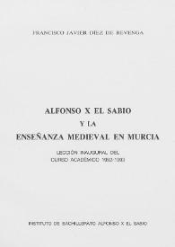 Alfonso X el Sabio y la enseñanza medieval en Murcia : lección inaugural del curso académico 1992-1993 / Francisco Javier Díez de Revenga | Biblioteca Virtual Miguel de Cervantes