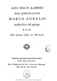 Los doce libros del Emperador Marco Aurelio / traducidos del griego por don Jacinto Diaz de Miranda | Biblioteca Virtual Miguel de Cervantes